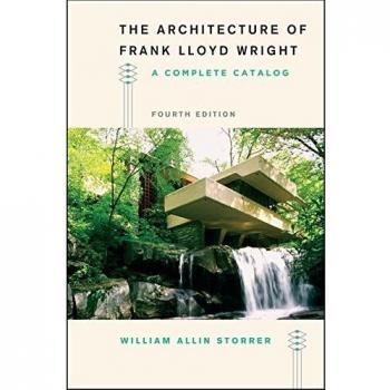The Architecture of Frank Lloyd Wright, Fourth Edition: A Complete Catalog