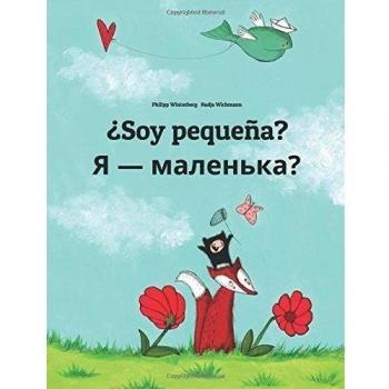 ¿Soy pequeña? Chy ya malen'ka?: Libro infantil ilustrado español-ucraniano
