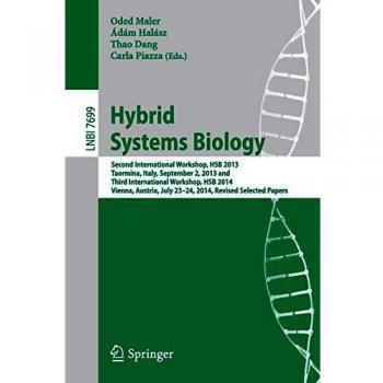 Hybrid Systems Biology: Second International Workshop, HSB 2013, Taormina, Italy, September 2, 2013 and Third International Workshop, HSB 2014, ... Papers