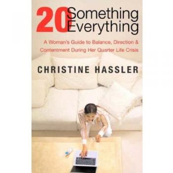 20 Something, 20 Everything: A Young Woman's Guide to Balance, Direction, and Contentment During Her Quarter-Life Crisis