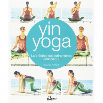 Yin Yoga. La práctica del estiramiento consciente - Kassandra Reinhardt