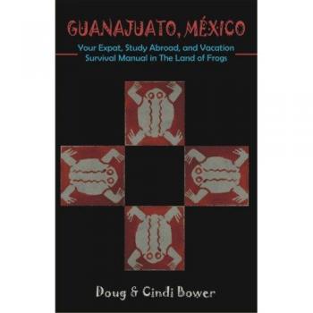 Guanajuato Survival Guide: Expat, Study Abroad, and Vacation Manual in English