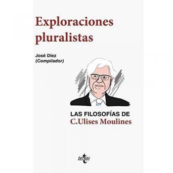 Exploraciones pluralistas: las filosofías de C. Ulises Moulines