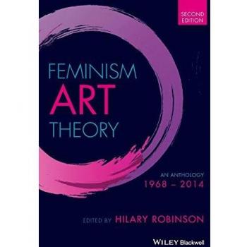 Feminism Art Theory Anthology: 1968-2014 by Blackwell Publishers