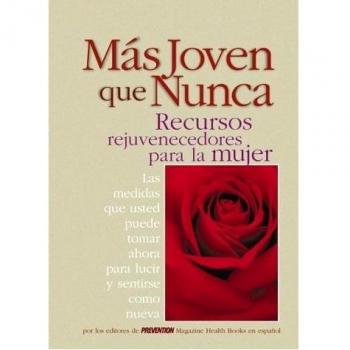 Mas Joven Que Nunca/Age Erasers for Women: Recursos Rejuvenecedores Para LA Mujer : Las Medidas Que Usted Puede Tomar Ahora Para Lucir Y Sentirse Como Nueva
