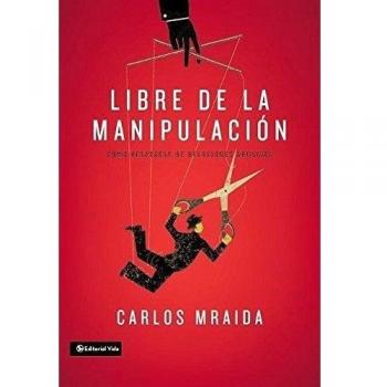 Libre de la manipulación: Cómo desatarse de relaciones abusivas