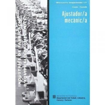 Ajustador/a mecànic/a. Indústries de fabricació d'equips electromecànics / Ajustador/a mecánico/a. Industrias de fabricación de equipos electromecánicos