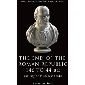 The End of the Roman Republic 146 to 44 BC: Conquest and Crisis