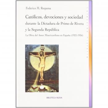 Católicos, Devociones, Y Sociedad Durante La Dictadura De Primo De Rivera Y La Segunda República