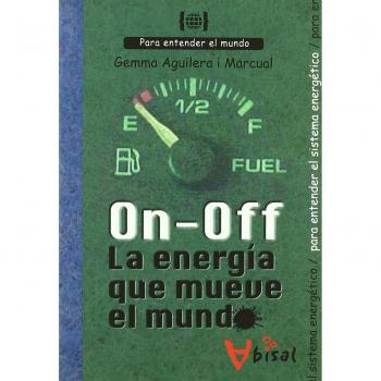 On - Off. La energía que mueve el mundo: Para entender el sistema energético
