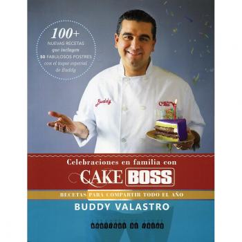 Celebraciones En Familia Con Cake Boss.: Recetas Para Compartir Todo El Año