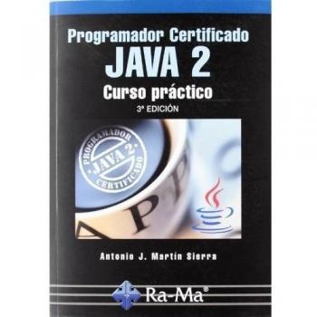 Programador Certificado JAVA 2. Curso práctico. 3ª Edición