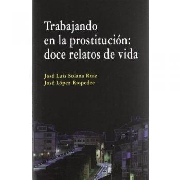 TRABAJANDO EN LA PROSTITUCION: DOCE RELATOS DE VIDA.