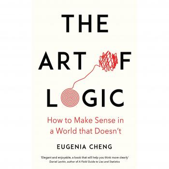 El Arte de la Lógica: Cómo Hacer Sentido en un Mundo que No lo Tiene - Eugenia Cheng