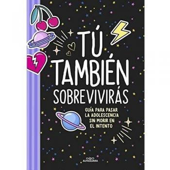 Tú también sobrevivirás: Guía para pasar la adolescencia sin morir en el intento