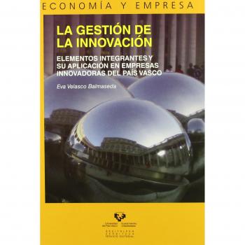 La gestión de la innovación. Elementos integrantes y su aplicación en empresas innovadoras en el País Vasco