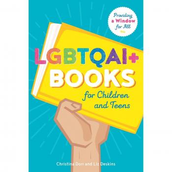 LGBTQAI+ Books for Children and Teens: Providing a Window for All