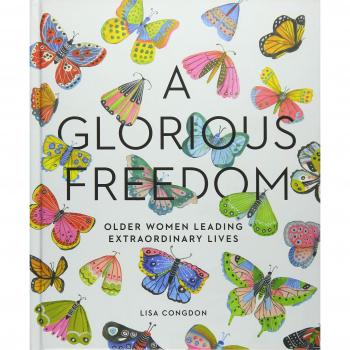 Glorious Freedom: Older Women Leading Extraordinary Lives
