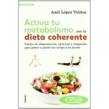 Activa tu metabolismo con la dieta coherente: PAUTAS DE ALIMENTACIÓN, EJERCICIO Y RELAJACIÓN PARA PONERA A PUNTO TU CUERPO Y TU MENTE: 4