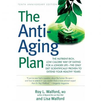 The Anti-Aging Plan: The Nutrient-Rich, Low-Calorie Way of Eating for a Longer Life--The Only Diet Scientifically Proven to Extend