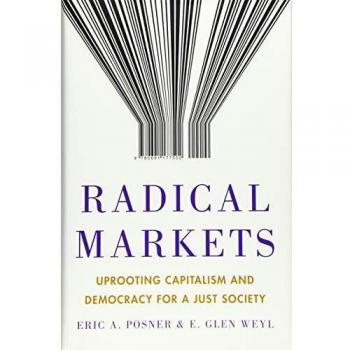 Radical Markets: Uprooting Capitalism and Democracy for a Just Society