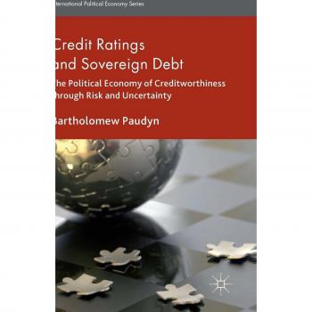 Credit Ratings and Sovereign Debt: The Political Economy of Creditworthiness through Risk and Uncertainty