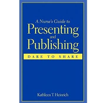 A Nurse's Guide to Presenting and Publishing: Dare to Share