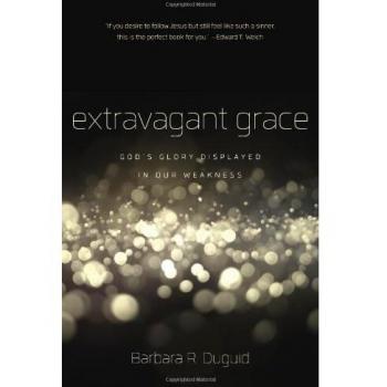 Extravagant Grace: God's Glory Displayed in Our Weakness
