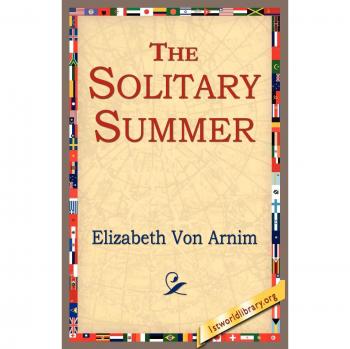 The Solitary Summer: A Classic Novel by Elizabeth von Arnim