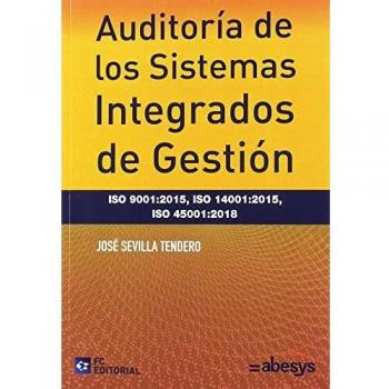 Auditoría de los sistemas integrados de gestión. ISO 9001: 2015, ISO 14001: 2015, ISO 45001: 2018 - Jose Sevilla Tendero