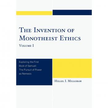 Monotheist Ethics Unveiled: A Comprehensive Study of the First Book of Samuel, Volume 1