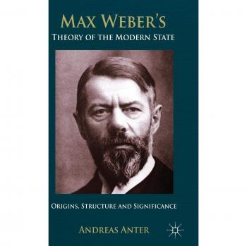 Max Weber's Theory of the Modern State: Origins, structure and Significance