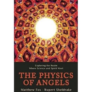 The Physics of Angels: Exploring the Realm Where Science and Spirit Meet