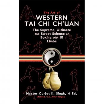The Art of Western Tai Chi Ch'uan: The Supreme Ultimate & Sweet Science of Boxing with 10 Limbs