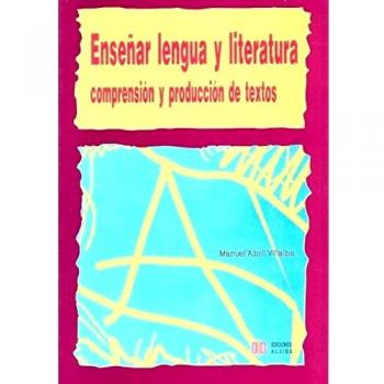 Enseñar lengua y literatura: Comprensión y producción de textos