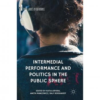 Intermedial Performance and Politics in the Public Sphere