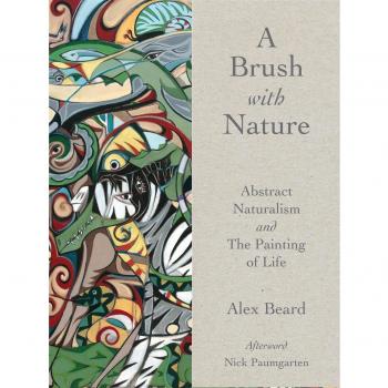A Brush with Nature: Abstract Naturalism and the Painting of Life