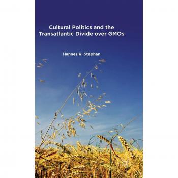 Cultural Politics and the Transatlantic Divide over GMOs