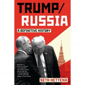 Trump & Russia , The Corruption of a Dealmaker and the Takeover of the White House: A Definitive History