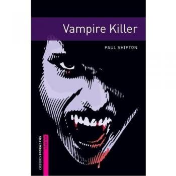 Oxford Bookworms Starter. Vampire Killer: Starter: 250-Word Vocabulary