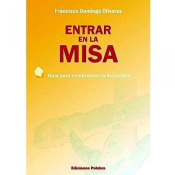 Entrar en La Misa: Guía para comprender la Eucaristía
