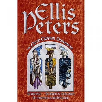 The Fifth Cadfael Omnibus: The Rose Rent, The Hermit of Eyton Forest, The Confession of Brother Haluin