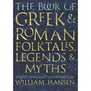 Greek and Roman Folktales, Legends, and Myths Collection by William Hansen