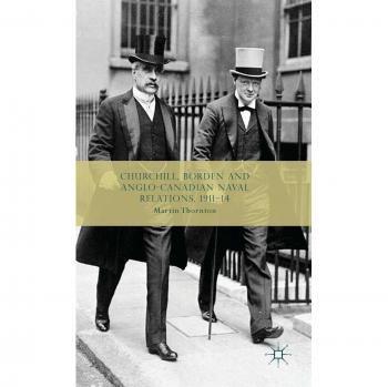 Churchill, Borden and Anglo-Canadian Naval Relations, 1911-14