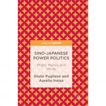 Sino-Japanese Power Politics: Might, Money and Minds