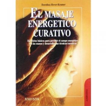 Masaje energético curativo, el: Un sistema curativo revolucionario basado en el control y la manipulación del campo energético humano