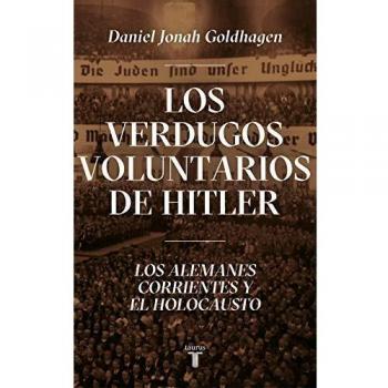 Los verdugos voluntarios de Hitler: Los alemanes corrientes y el Holocausto
