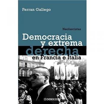 Neofascistas: Democracia y extrema derecha en Francia e Italia