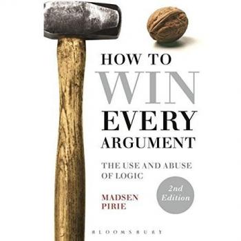 How to Win Every Argument: The Use and Abuse of Logic