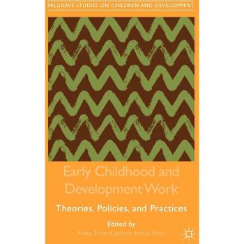 Early Childhood and Development Work: Theories, Policies, and Practices